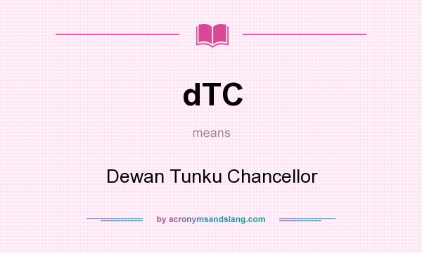 What does dTC mean? It stands for Dewan Tunku Chancellor