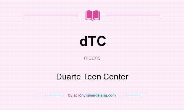 What does dTC mean? It stands for Duarte Teen Center