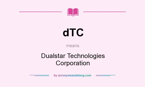 What does dTC mean? It stands for Dualstar Technologies Corporation