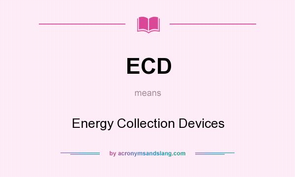 What does ECD mean? It stands for Energy Collection Devices