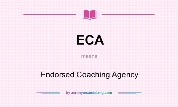 What does ECA mean? It stands for Endorsed Coaching Agency