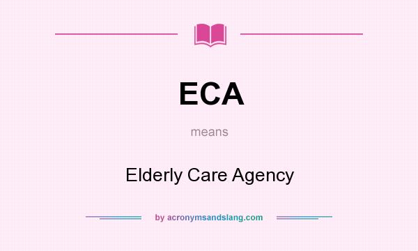 What does ECA mean? It stands for Elderly Care Agency