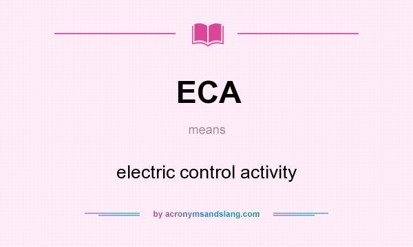 What does ECA mean? It stands for electric control activity