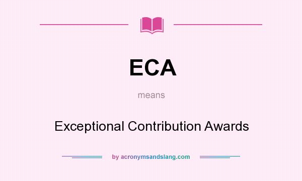 What does ECA mean? It stands for Exceptional Contribution Awards