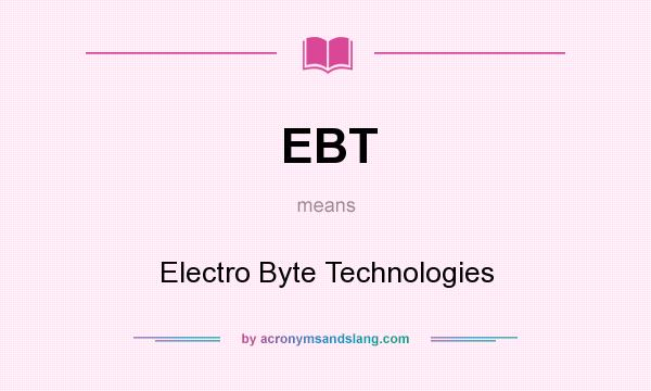 What does EBT mean? It stands for Electro Byte Technologies