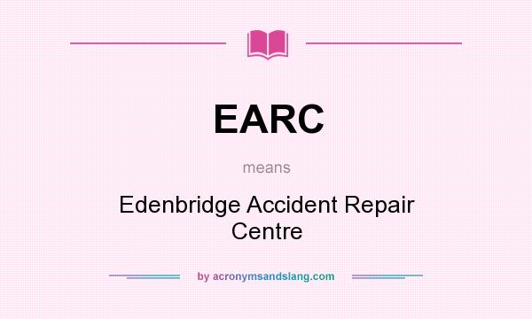 What does EARC mean? It stands for Edenbridge Accident Repair Centre