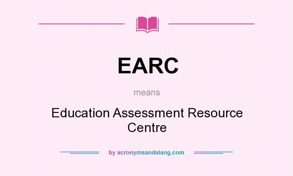 What does EARC mean? It stands for Education Assessment Resource Centre