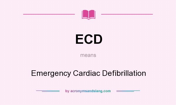 What does ECD mean? It stands for Emergency Cardiac Defibrillation
