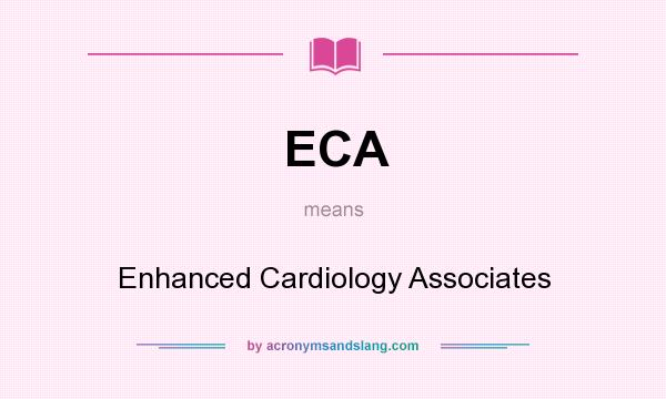 What does ECA mean? It stands for Enhanced Cardiology Associates