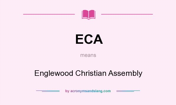 What does ECA mean? It stands for Englewood Christian Assembly