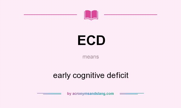 What does ECD mean? It stands for early cognitive deficit