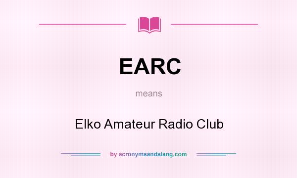 What does EARC mean? It stands for Elko Amateur Radio Club