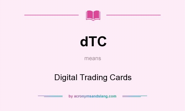 What does dTC mean? It stands for Digital Trading Cards