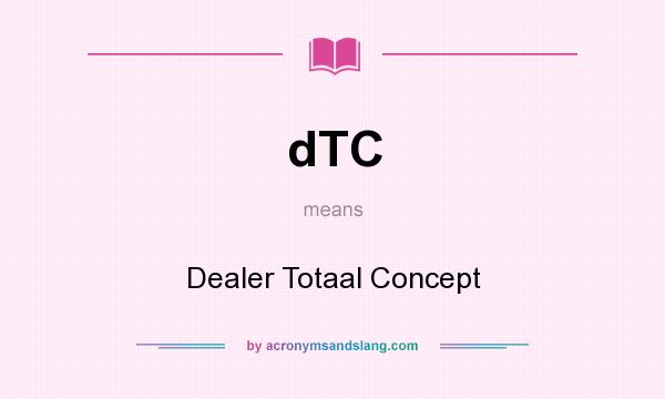 What does dTC mean? It stands for Dealer Totaal Concept