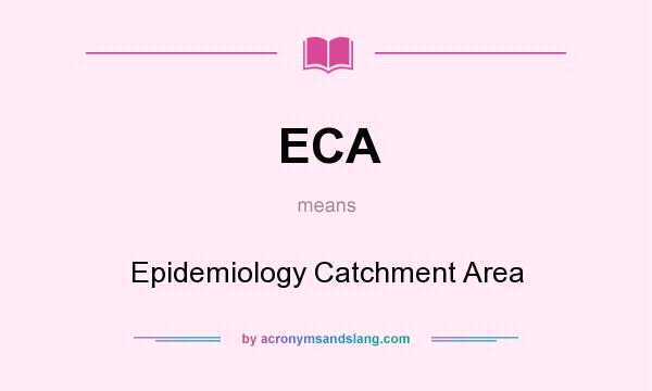 What does ECA mean? It stands for Epidemiology Catchment Area