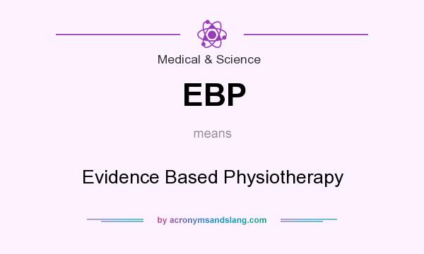 What does EBP mean? It stands for Evidence Based Physiotherapy