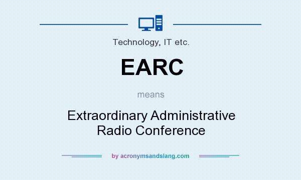 What does EARC mean? It stands for Extraordinary Administrative Radio Conference