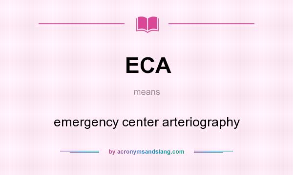 What does ECA mean? It stands for emergency center arteriography