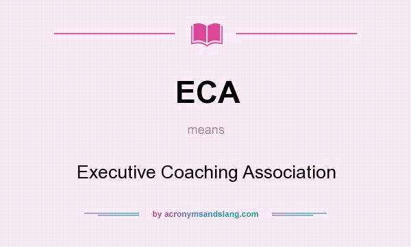 What does ECA mean? It stands for Executive Coaching Association