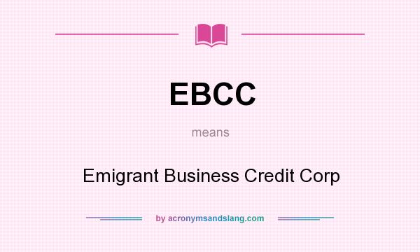 What does EBCC mean? It stands for Emigrant Business Credit Corp