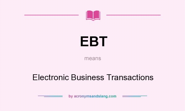 What does EBT mean? It stands for Electronic Business Transactions