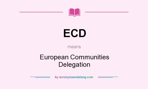 What does ECD mean? It stands for European Communities Delegation