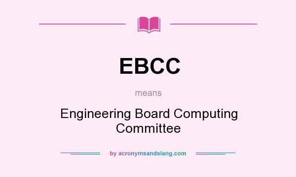 What does EBCC mean? It stands for Engineering Board Computing Committee
