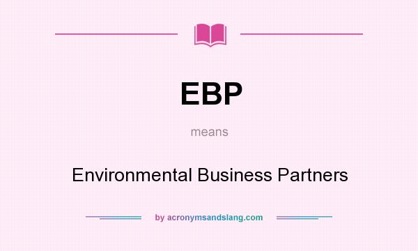 What does EBP mean? It stands for Environmental Business Partners
