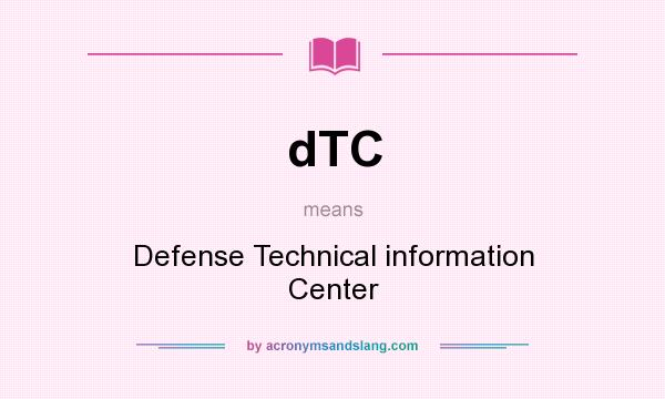 What does dTC mean? It stands for Defense Technical information Center