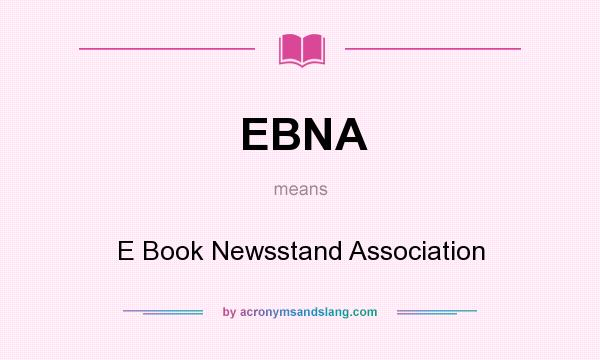 What does EBNA mean? It stands for E Book Newsstand Association