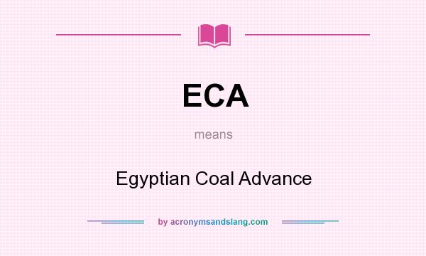 What does ECA mean? It stands for Egyptian Coal Advance
