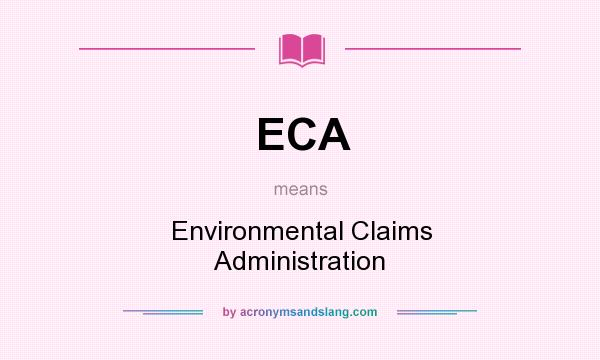 What does ECA mean? It stands for Environmental Claims Administration