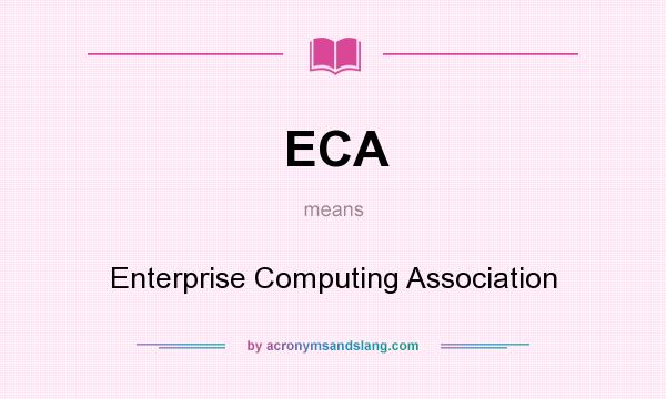 What does ECA mean? It stands for Enterprise Computing Association