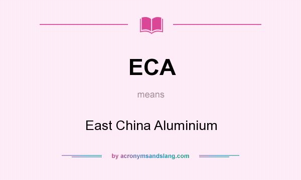 What does ECA mean? It stands for East China Aluminium
