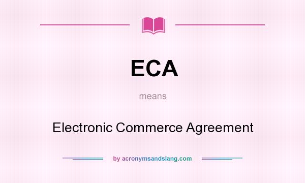 What does ECA mean? It stands for Electronic Commerce Agreement
