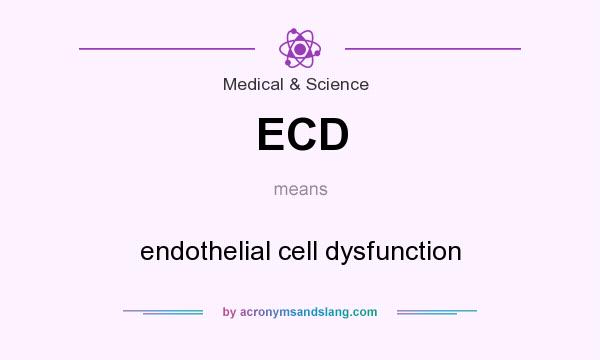 What does ECD mean? It stands for endothelial cell dysfunction