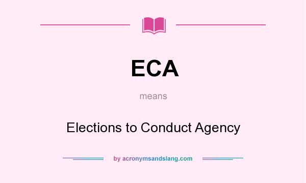 What does ECA mean? It stands for Elections to Conduct Agency