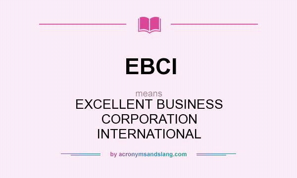 What does EBCI mean? It stands for EXCELLENT BUSINESS CORPORATION INTERNATIONAL