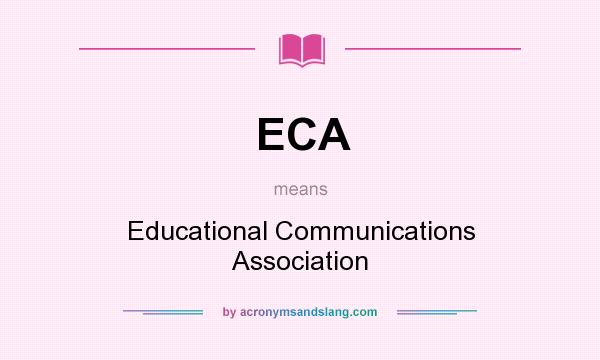 What does ECA mean? It stands for Educational Communications Association