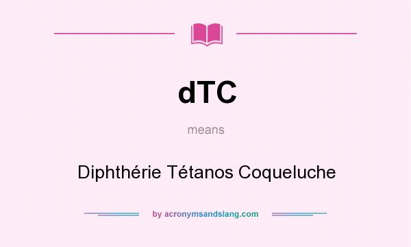 What does dTC mean? It stands for Diphthérie Tétanos Coqueluche