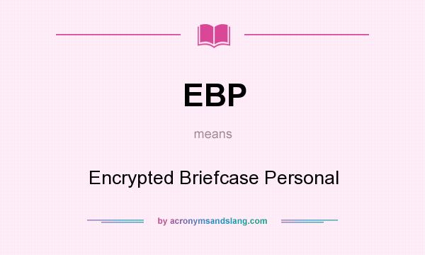 What does EBP mean? It stands for Encrypted Briefcase Personal