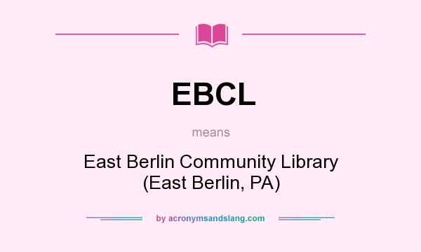 What does EBCL mean? It stands for East Berlin Community Library (East Berlin, PA)