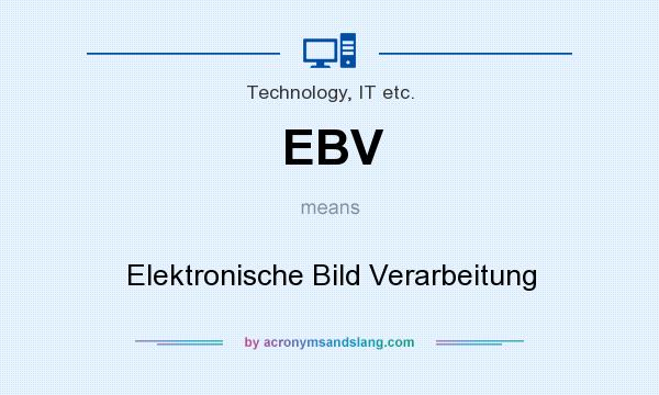 What does EBV mean? It stands for Elektronische Bild Verarbeitung