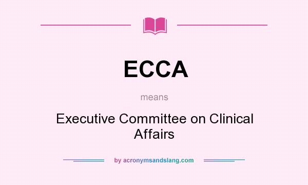 What does ECCA mean? It stands for Executive Committee on Clinical Affairs