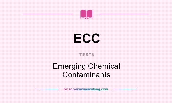 What does ECC mean? It stands for Emerging Chemical Contaminants