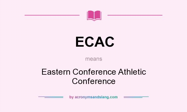 What does ECAC mean? It stands for Eastern Conference Athletic Conference
