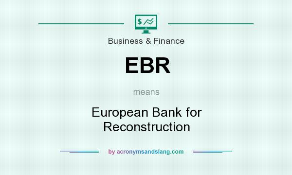 What does EBR mean? It stands for European Bank for Reconstruction