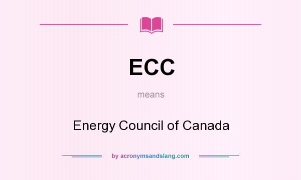 What does ECC mean? It stands for Energy Council of Canada