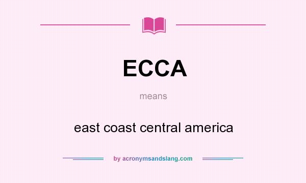 What does ECCA mean? It stands for east coast central america