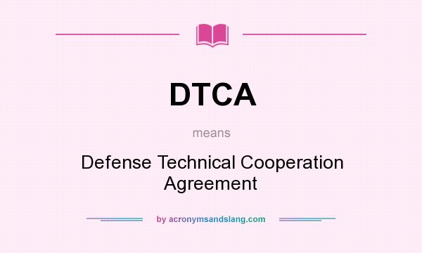 What does DTCA mean? It stands for Defense Technical Cooperation Agreement